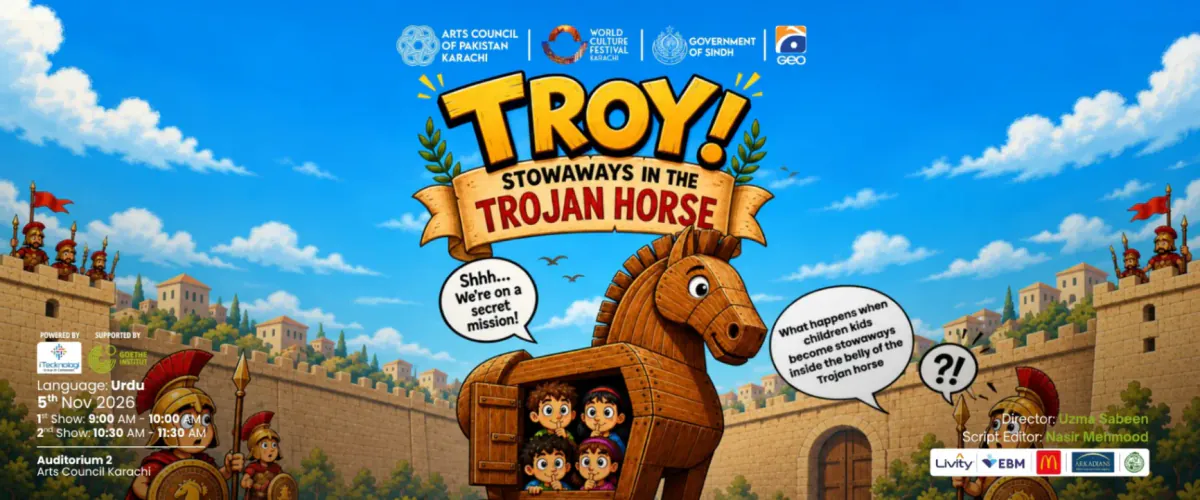 Troy! Stowaways in the Trojan Horse at Auditorium 2, Arts Council Karachi
