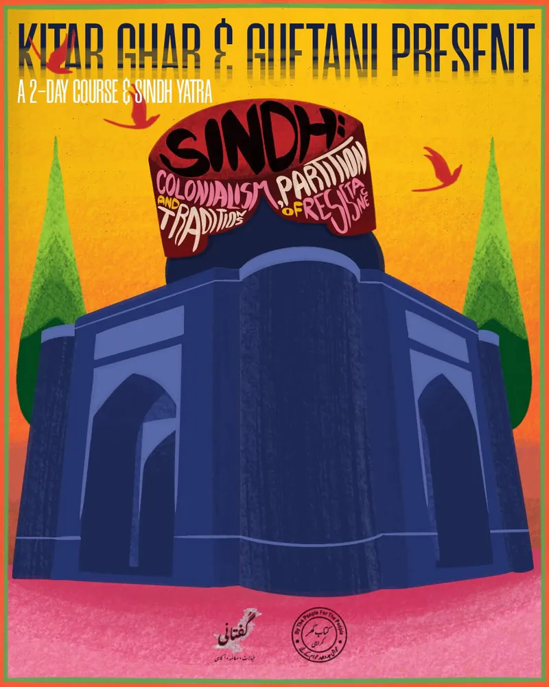 Sindh: Colonialism, Tradition, Partition & Resistance — 2-Day Course & Sindh Yatra